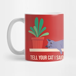 Tell your cat... Mug